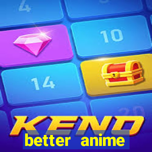 better anime download apk